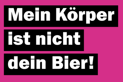 Spruch aus einem Aufkleber gegen Sexismus: Mein Körper ist nicht dein Bier!
