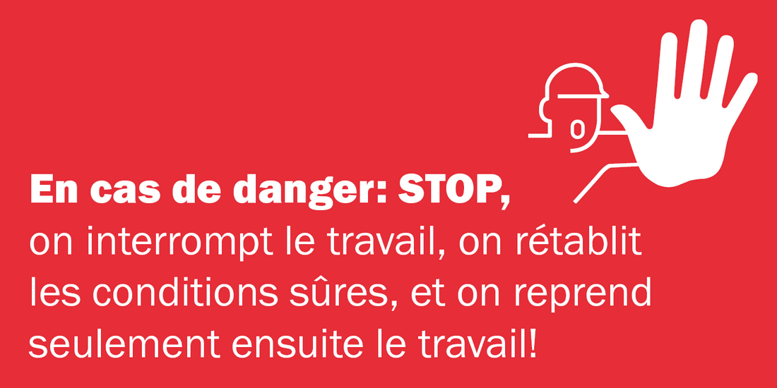 Stop en cas de danger Image rouge avec texte en blanc. Une main levée et un casque de sécurité sont dessinés. Texte: «En cas de danger: STOP, on interrompt le travail, on rétablit les conditions sûres, et on reprend seulement ensuite le travail!»