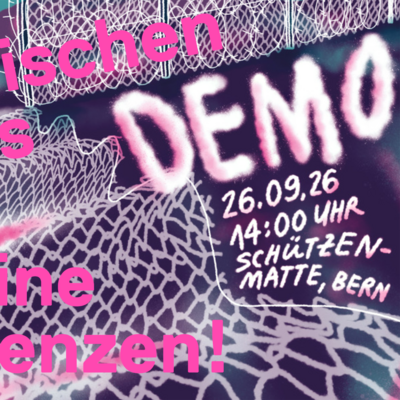 Visual der Demo: Aufgerissener Stacheldrahtzaun vor violettem Hintergrund. Darüber der Text: Zwischen uns keine Genzen! Demo, 26.09.26, 14:00 Uhr, Schützenmatte, Bern