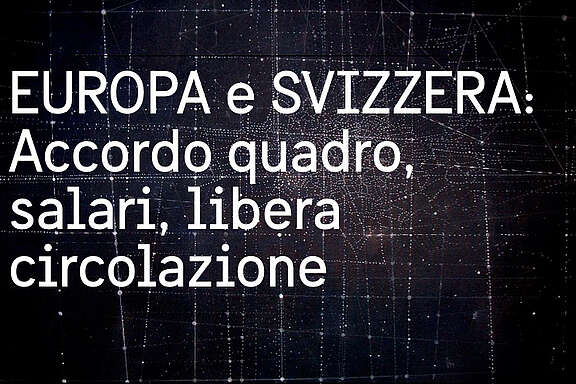 «EUROPA e SVIZZARA: Accordo quadro, salari, libera circolazione»