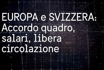 «EUROPA e SVIZZARA: Accordo quadro, salari, libera circolazione»