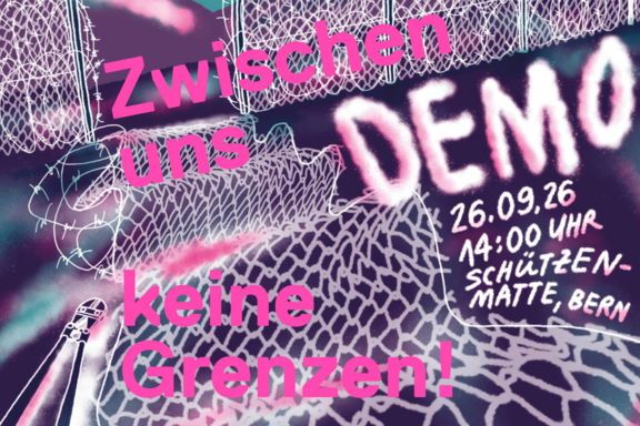 Visual der Demo: Aufgerissener Stacheldrahtzaun vor violettem Hintergrund. Darüber der Text: Zwischen uns keine Genzen! Demo, 26.09.26, 14:00 Uhr, Schützenmatte, Bern